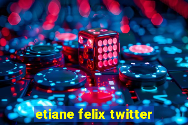 etiane felix twitter